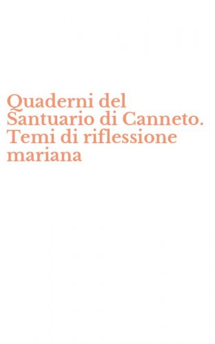 Quaderni del Santuario di Canneto. Temi di riflessione mariana
