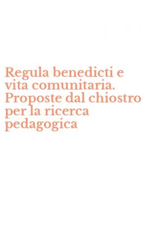 Regula benedicti e vita comunitaria. Proposte dal chiostro per la ricerca pedagogica