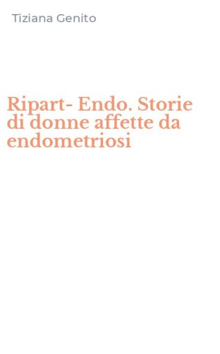 Ripart-Endo. Storie di donne affette da endometriosi
