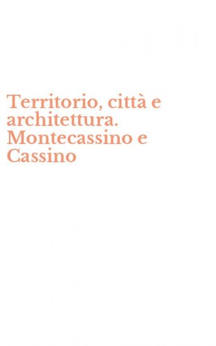 Territorio, citt&agrave; e architettura. Montecassino e Cassino
