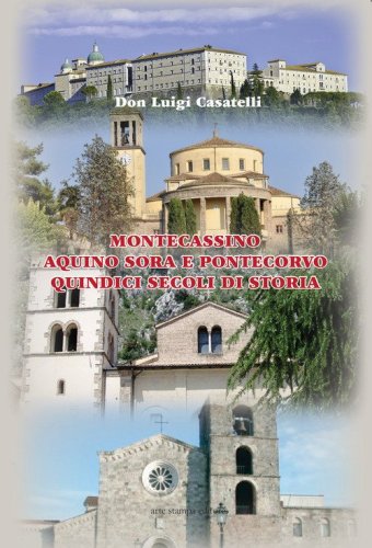 Montecassino, Aquino, Sora e Pontecorvo. 15 secoli di storia