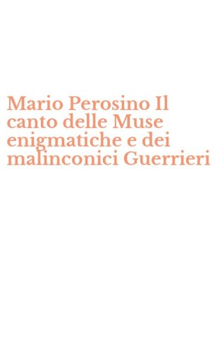 Mario Perosino Il canto delle Muse enigmatiche e dei malinconici Guerrieri