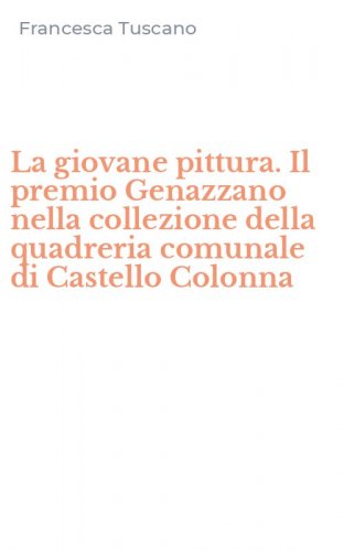 La giovane pittura. Il premio Genazzano nella collezione della quadreria comunale di Castello Colonna