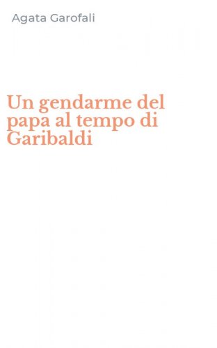 Un gendarme del papa al tempo di Garibaldi