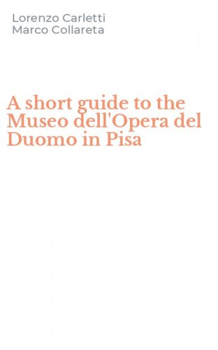 A short guide to the Museo dell'Opera del Duomo in Pisa