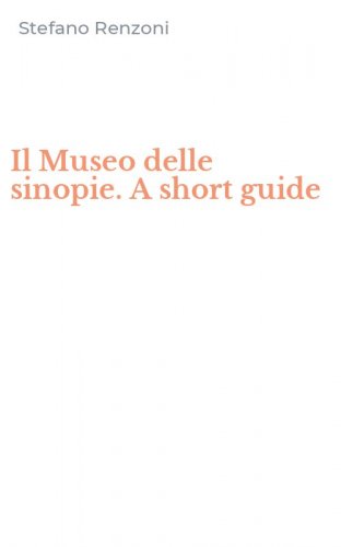 Il Museo delle sinopie. A short guide
