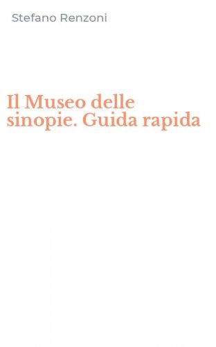 Il Museo delle sinopie. Guida rapida