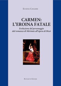 Carmen: l'eroina fatale. Evoluzione del personaggio dal romanzo di M&eacute;rim&eacute;e all'opera di Bizet