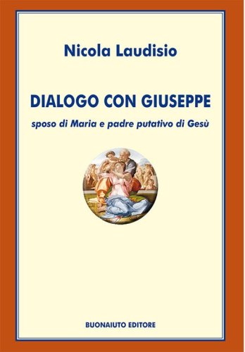 Dialogo con Giuseppe. Sposo di Maria e padre putativo di Ges&ugrave;
