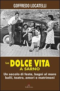 La dolce vita a Sarno. Un secolo di feste, bagni al mare, balli, teatro, amori e matrimoni