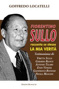 Fiorentino Sullo racconta se stesso. La mia verit&agrave;