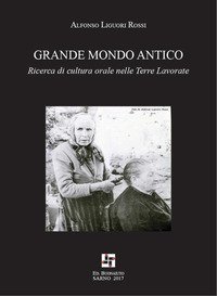 Grande mondo antico. Ricerca di cultura orale nelle Terre Lavorate