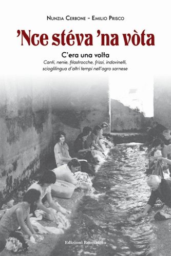 'Nce st&eacute;va 'na v&ograve;ta. Canti, nenie, filastrocche, frizzi, indovinelli, scioglilingua d'altri tempi nell'agro sarnese