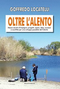 Oltre l'Alento. Mezzo secolo di impegni, progetti, opere, idee, successi e sconfitte per uno sviluppo