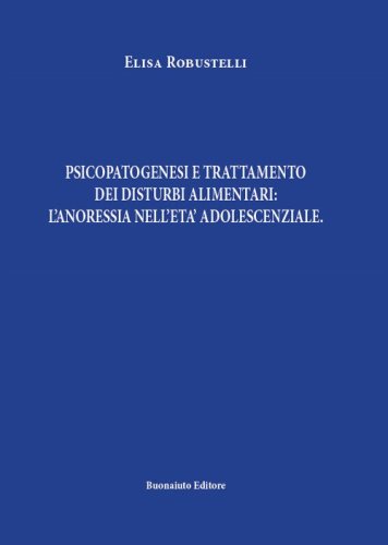 Psicopatogenesi e trattamento dei disturbi alimentari: l'anoressia nell'et&agrave; adolescenziale