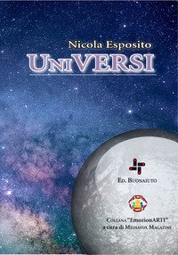 Universi. La luna, il sole, il cielo ed i sogni stellari