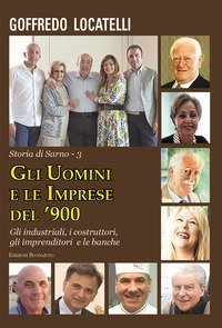 UOMINI E LE IMPRESE DEL '900. GLI INDUSTRIALI, I COSTRUTTORI, GLI IMPRENDITORI E