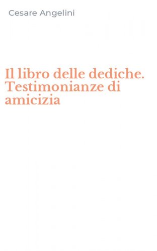 Il libro delle dediche. Testimonianze di amicizia