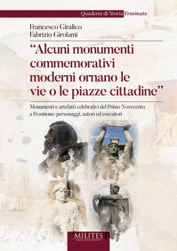 &laquo;Alcuni monumenti commemorativi moderni ornano le vie o le piazze cittadine.&raquo; Monumenti e artefatti celebrativi del primo Novecento a Frosinone: personaggi, autori ed esecutori