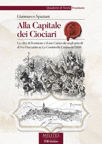 Alla capitale dei ciociari. La citt&agrave; di Frosinone e il suo Carnevale negli articoli di Ivo Fiaccarini su La Commedia Umana del 1888