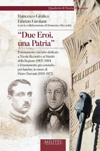 &laquo;Due eroi, una patria&raquo;. Il monumento-sacrario dedicato a Nicola Ricciotti e ai Martiri della Regione (1907-1910) e il monumento gi&agrave; cenotafio, poi funebre, in onore di Pietro Tiravanti (1935-1972)