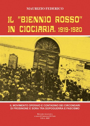 Il &laquo;biennio rosso&raquo; in Ciociaria 1919-1920. Il movimento operaio e contadino nei circondari di Frosinone e Sora tra dopoguerra e fascismo