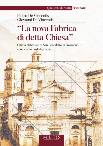 &laquo;La nova Fabrica di detta Chiesa&raquo;. Chiesa abbaziale di San Benedetto in Frosinone classicismo tardo barocco