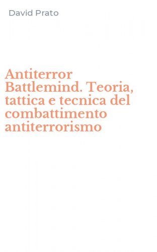 Antiterror Battlemind. Teoria, tattica e tecnica del combattimento antiterrorismo