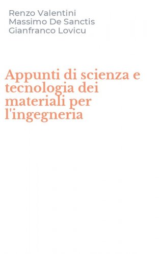 Appunti di scienza e tecnologia dei materiali per l'ingegneria