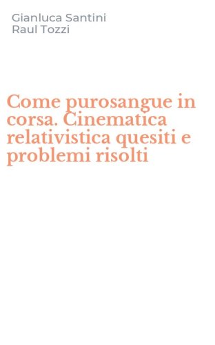 Come purosangue in corsa. Cinematica relativistica quesiti e problemi risolti