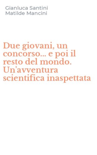 Due giovani, un concorso... e poi il resto del mondo. Un'avventura scientifica inaspettata