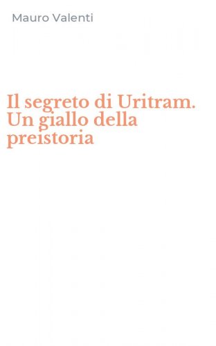 Il segreto di Uritram. Un giallo della preistoria