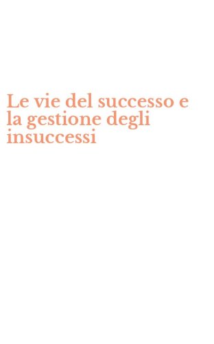 Le vie del successo e la gestione degli insuccessi
