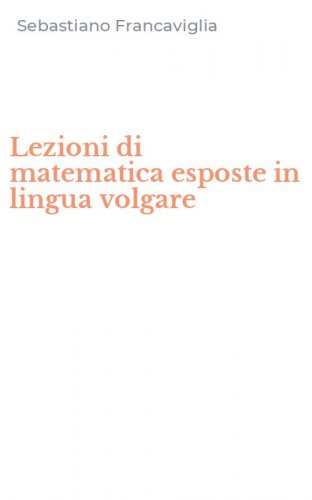 Lezioni di matematica esposte in lingua volgare