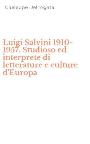 Luigi Salvini 1910-1957. Studioso ed interprete di letterature e culture d'Europa