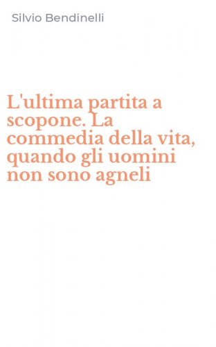 L'ultima partita a scopone. La commedia della vita, quando gli uomini non sono agneli - AGNELI (L')