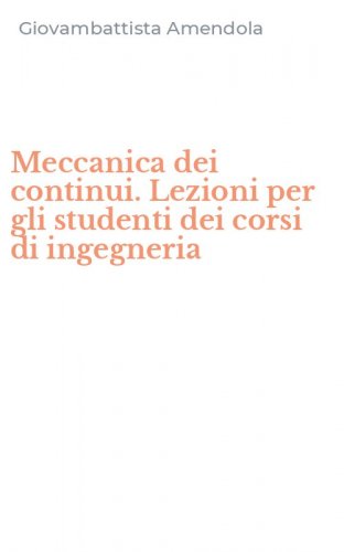 Meccanica dei continui. Lezioni per gli studenti dei corsi di ingegneria