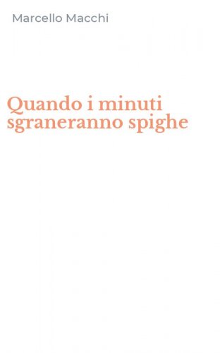 Quando i minuti sgraneranno spighe