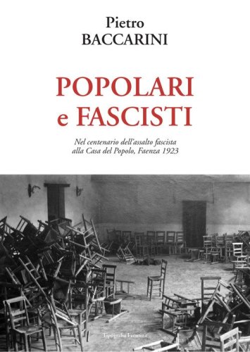Popolari e fascisti. Nel centenario dell'assalto fascista alla Casa del Popolo, Faenza 1923