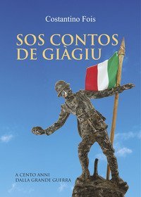 Sos contos de gi&agrave;giu. A cento anni dalla grande guerra. Ediz. italiana e sarda