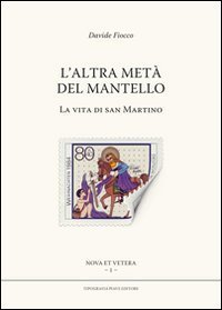 L'altra met&agrave; del mantello. La vita di san Martino