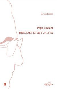 Papa Luciani. Briciole di attualit&agrave;