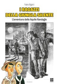 I ragazzi della giungla silente. L'avventura delle Aquile Randagie