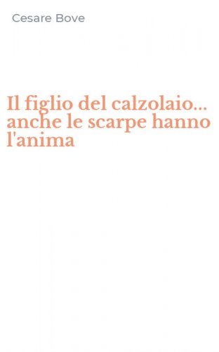 Il figlio del calzolaio... anche le scarpe hanno l'anima
