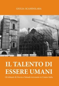 Il talento di essere umani. Gli abitanti di Norcia e l'attuale terremoto in Centro Italia