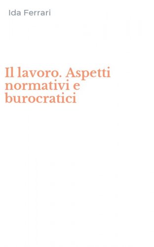 Il lavoro. Aspetti normativi e burocratici