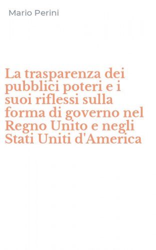 La trasparenza dei pubblici poteri e i suoi riflessi sulla forma di governo nel Regno Unito e negli Stati Uniti d'America