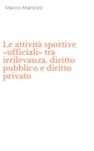 Le attivit&agrave; sportive &laquo;ufficiali&raquo; tra irrilevanza, diritto pubblico e diritto privato