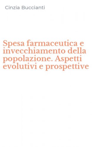 Spesa farmaceutica e invecchiamento della popolazione. Aspetti evolutivi e prospettive