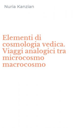 Elementi di cosmologia vedica. Viaggi analogici tra microcosmo macrocosmo